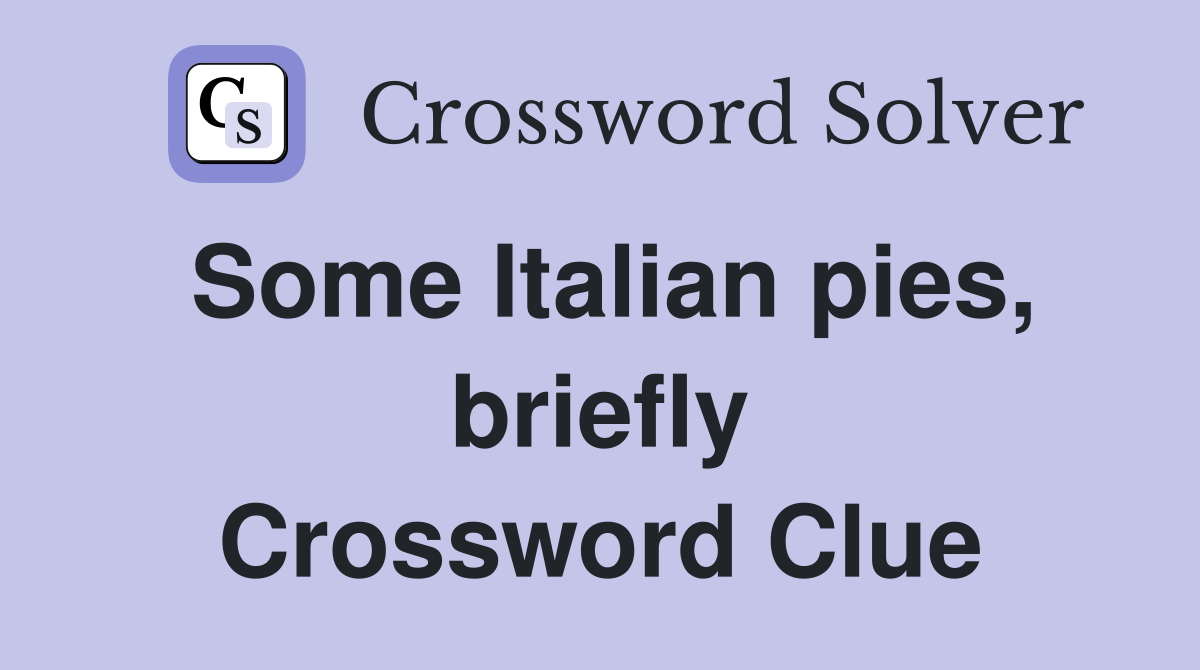 Some Italian pies, briefly Crossword Clue