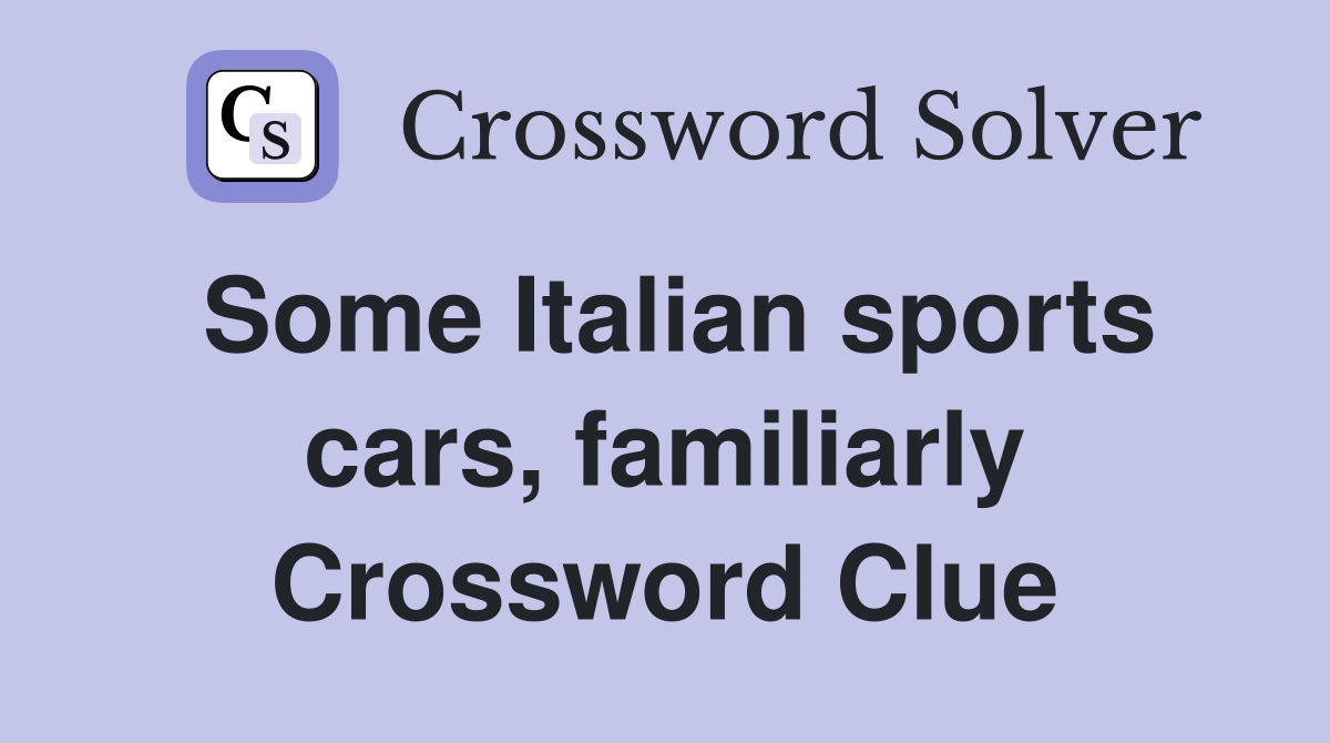 Some Italian sports cars, familiarly Crossword Clue