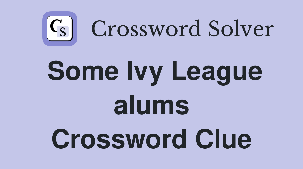 Some Ivy League alums Crossword Clue