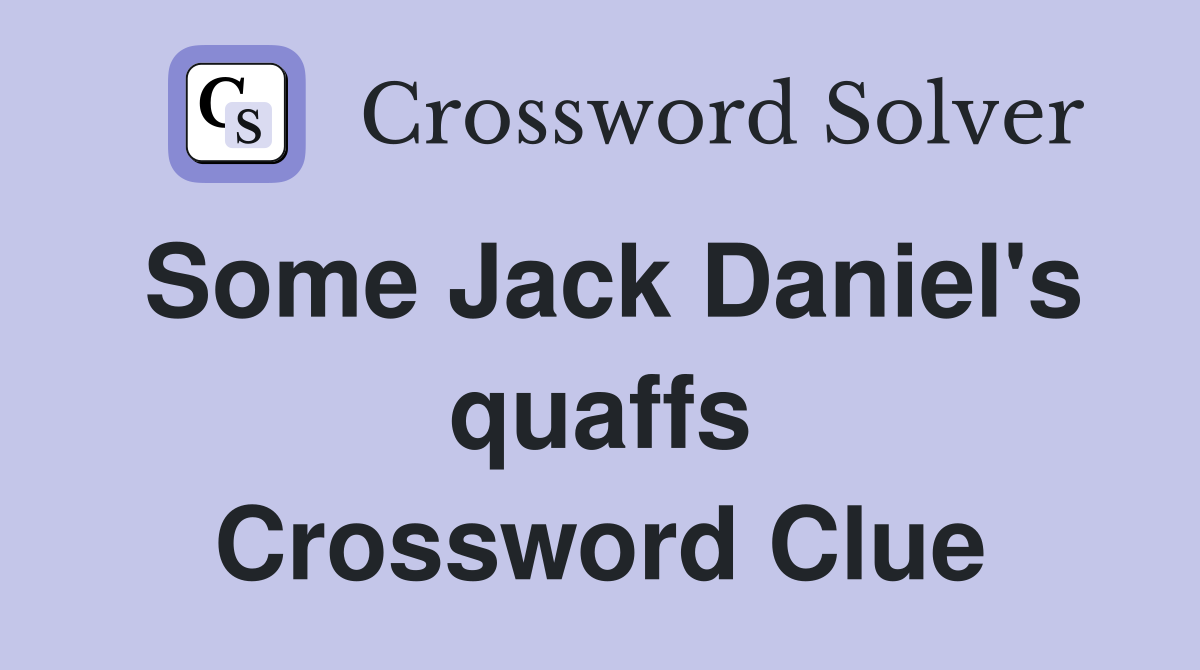 Some Jack Daniel's quaffs Crossword Clue