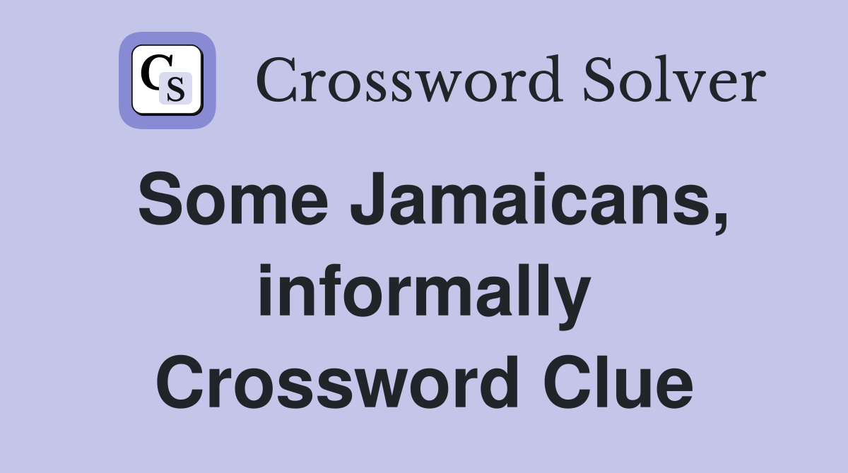 Some Jamaicans, informally Crossword Clue