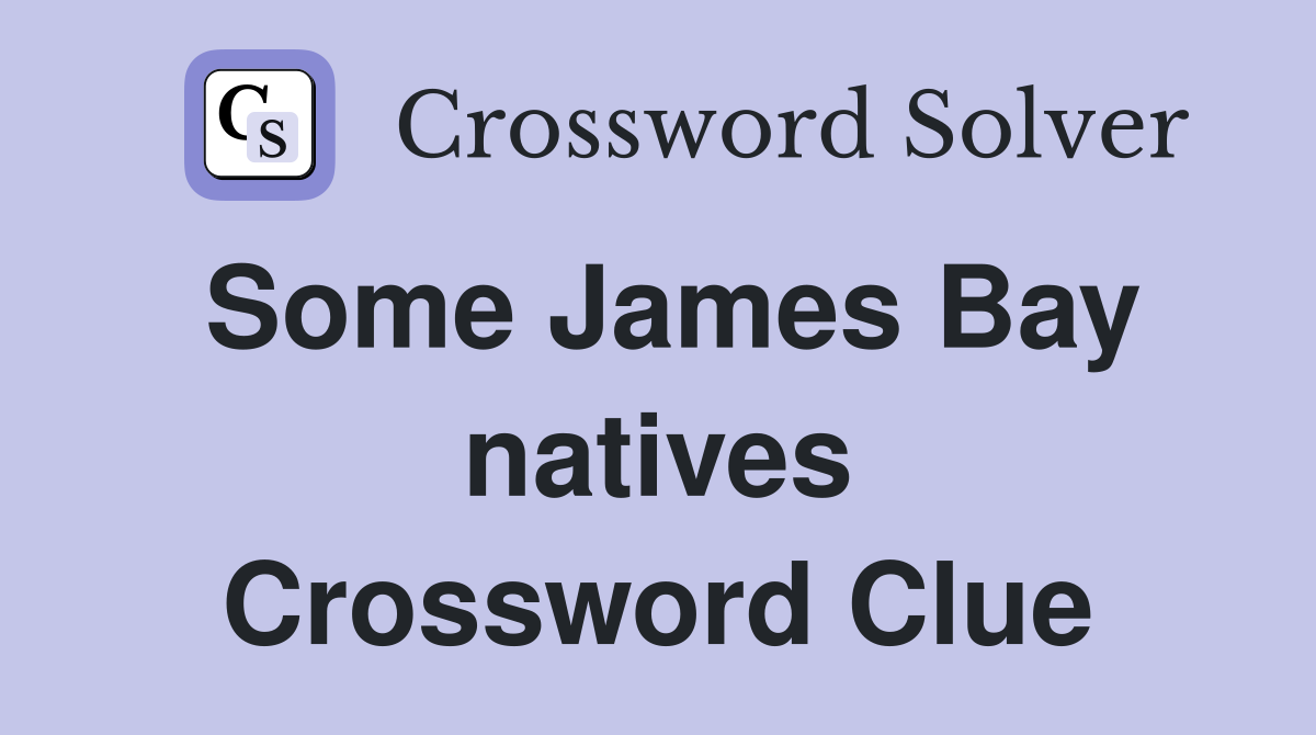 Some James Bay natives Crossword Clue