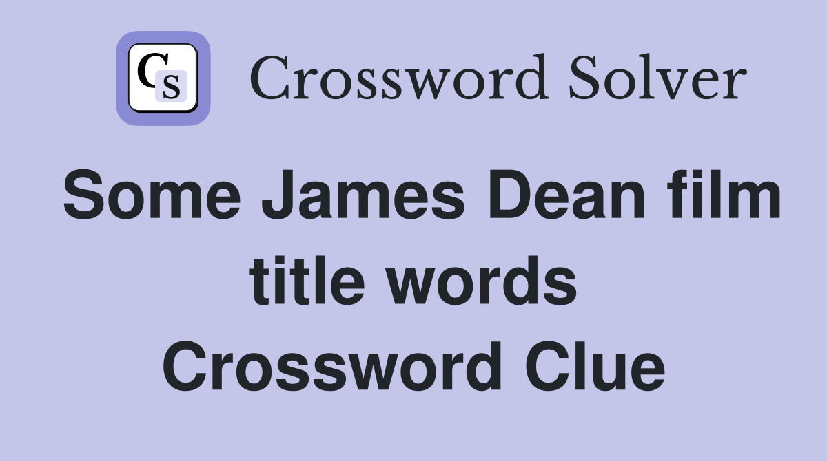 Some James Dean film title words Crossword Clue