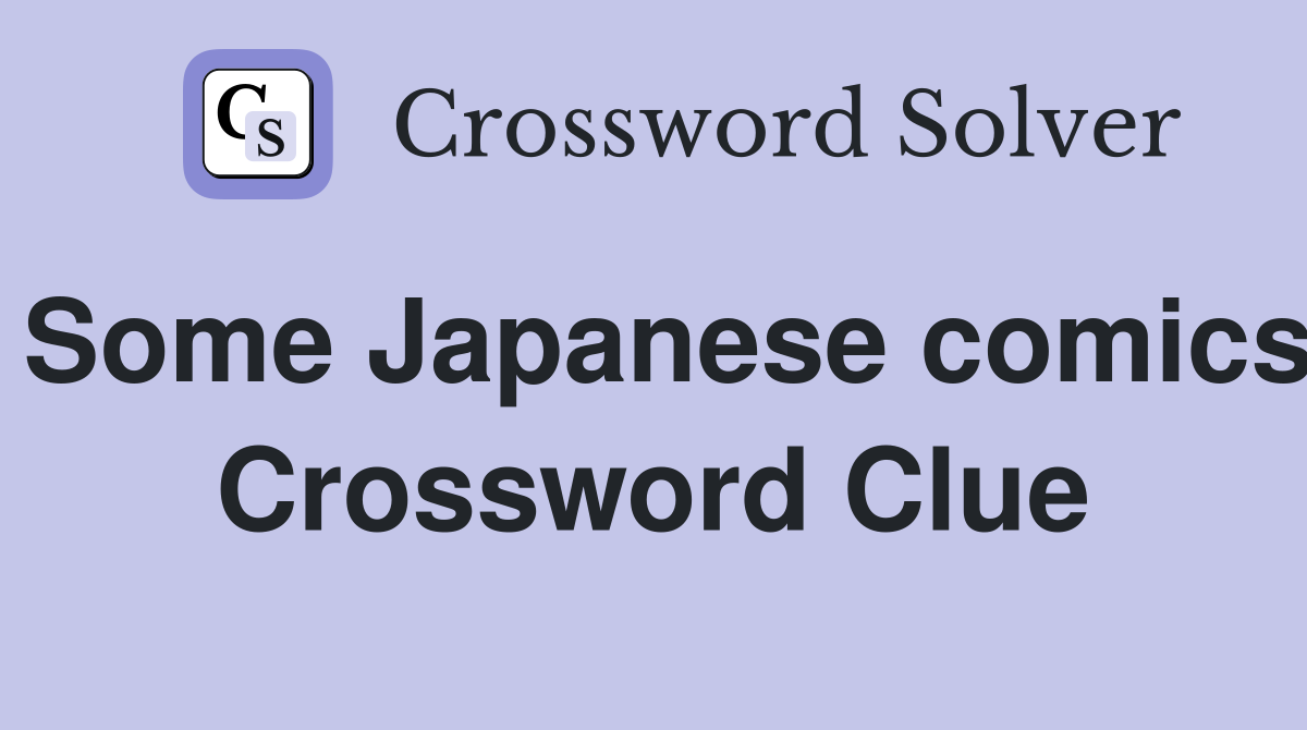 Some Japanese comics Crossword Clue