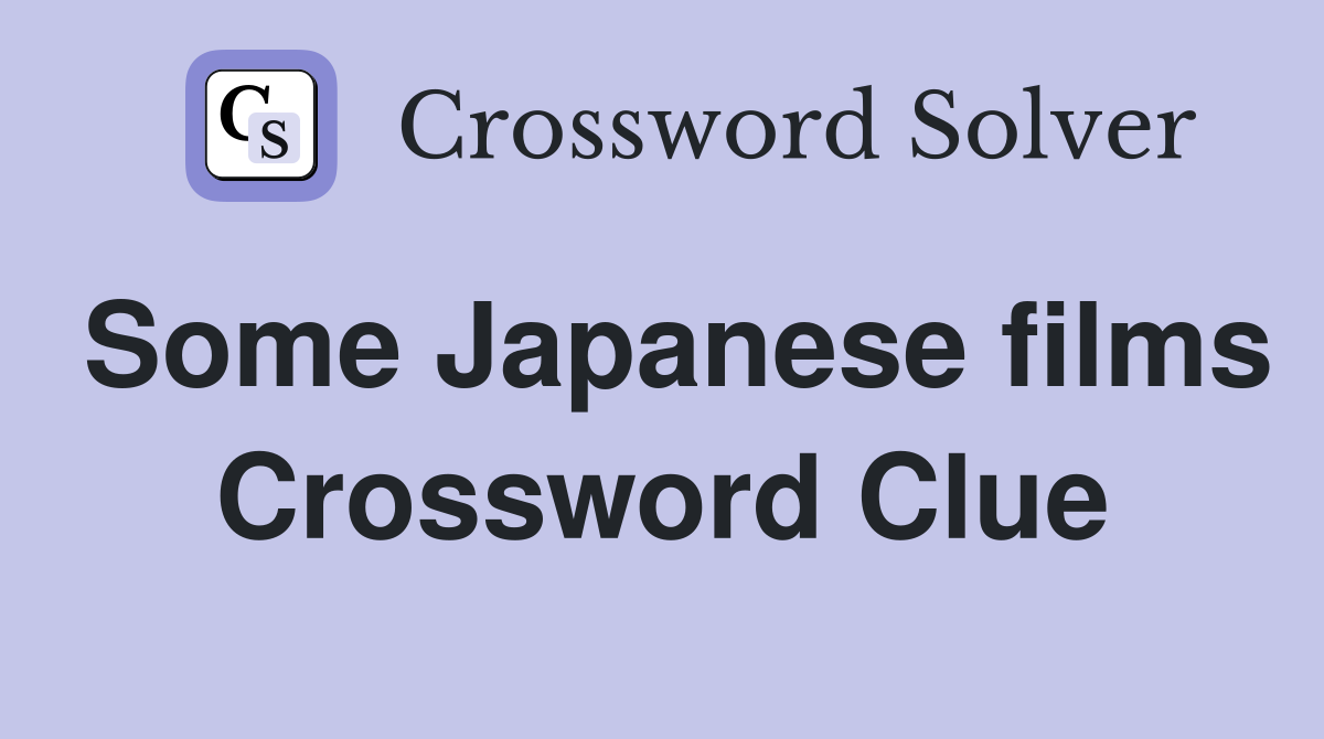 Some Japanese films Crossword Clue