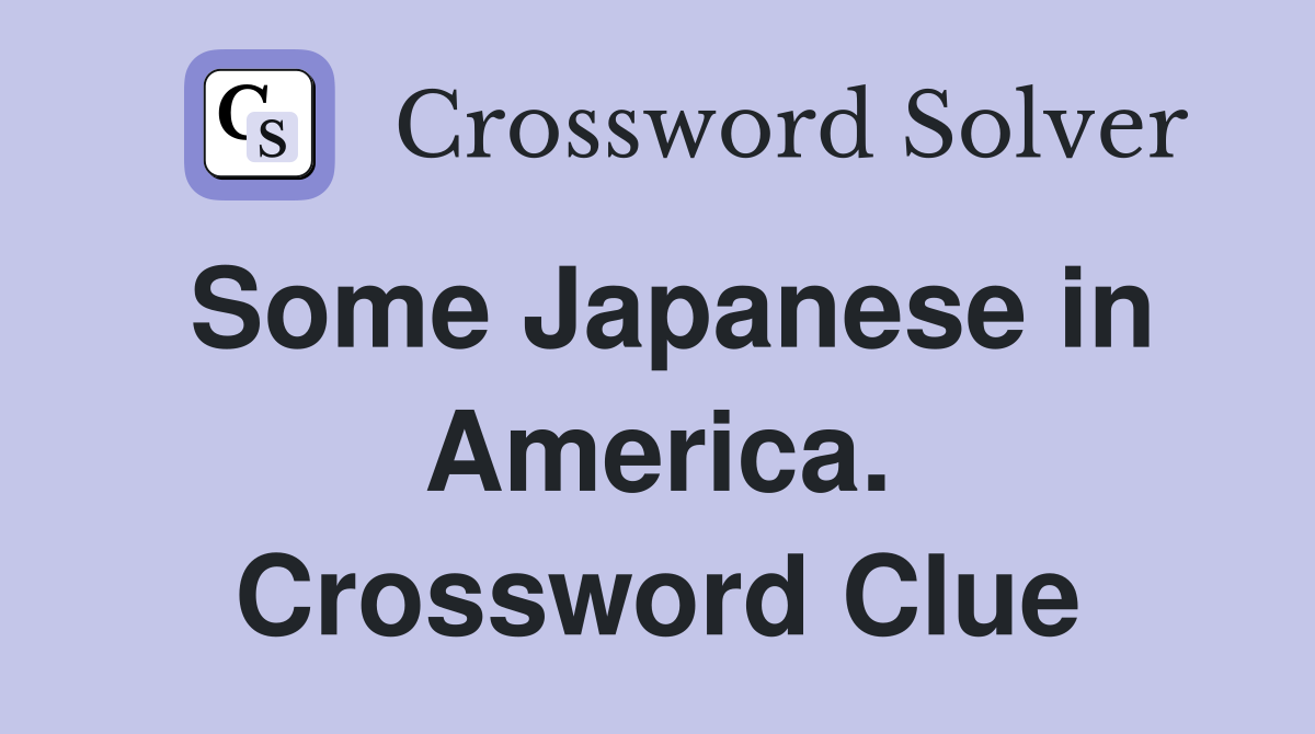 Some Japanese in America. Crossword Clue