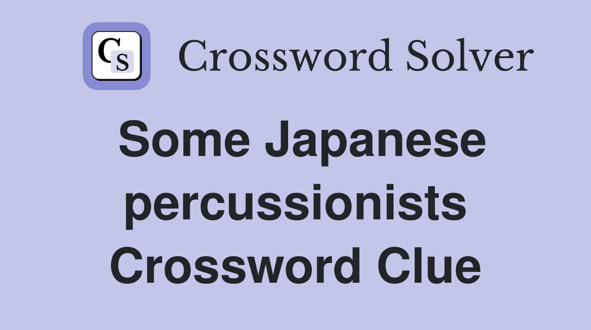 Some Japanese percussionists Crossword Clue