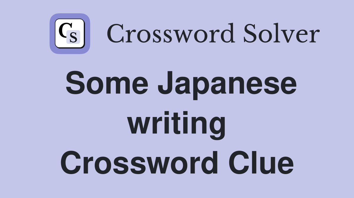 Some Japanese writing Crossword Clue