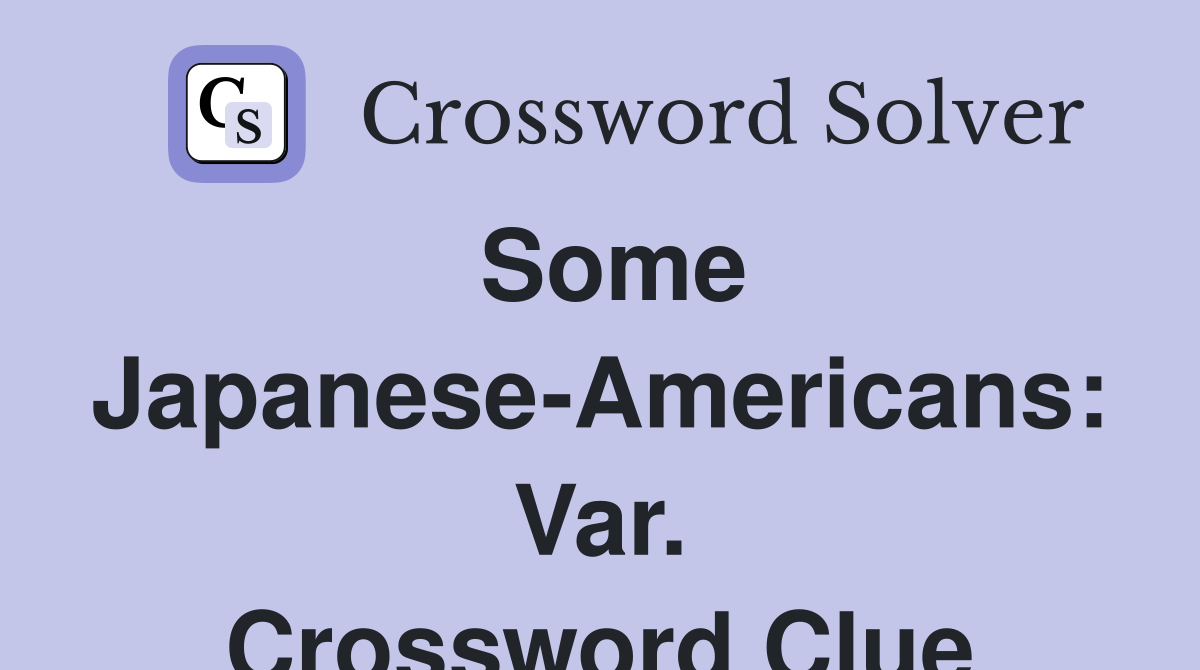 Some Japanese-Americans: Var. Crossword Clue