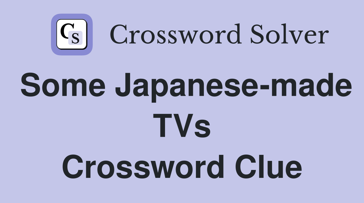 Some Japanese-made TVs Crossword Clue