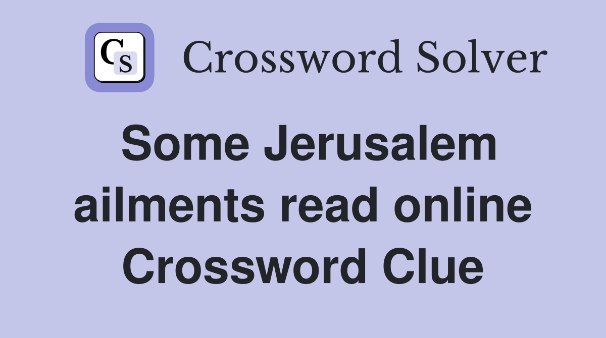 Some Jerusalem ailments read online Crossword Clue