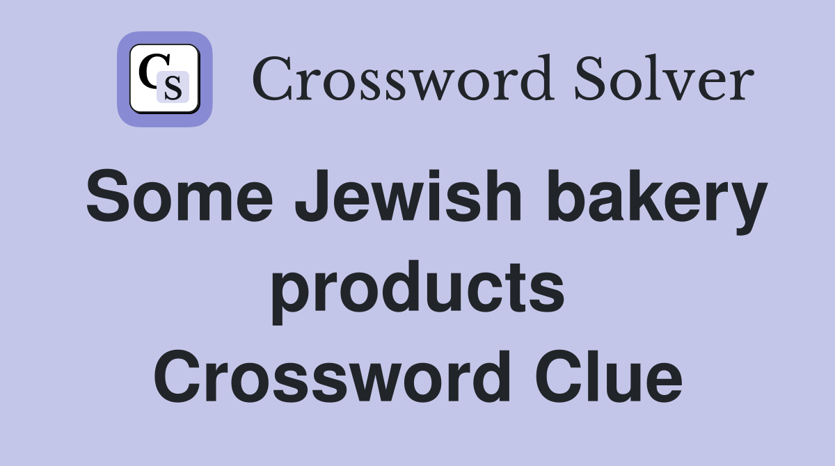 Some Jewish bakery products Crossword Clue