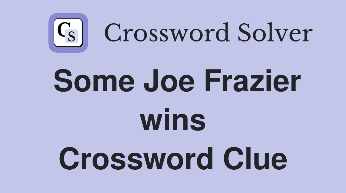 Some Joe Frazier wins Crossword Clue