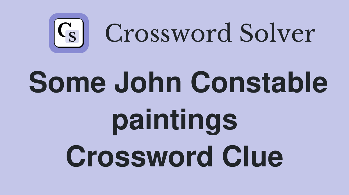 Some John Constable paintings Crossword Clue