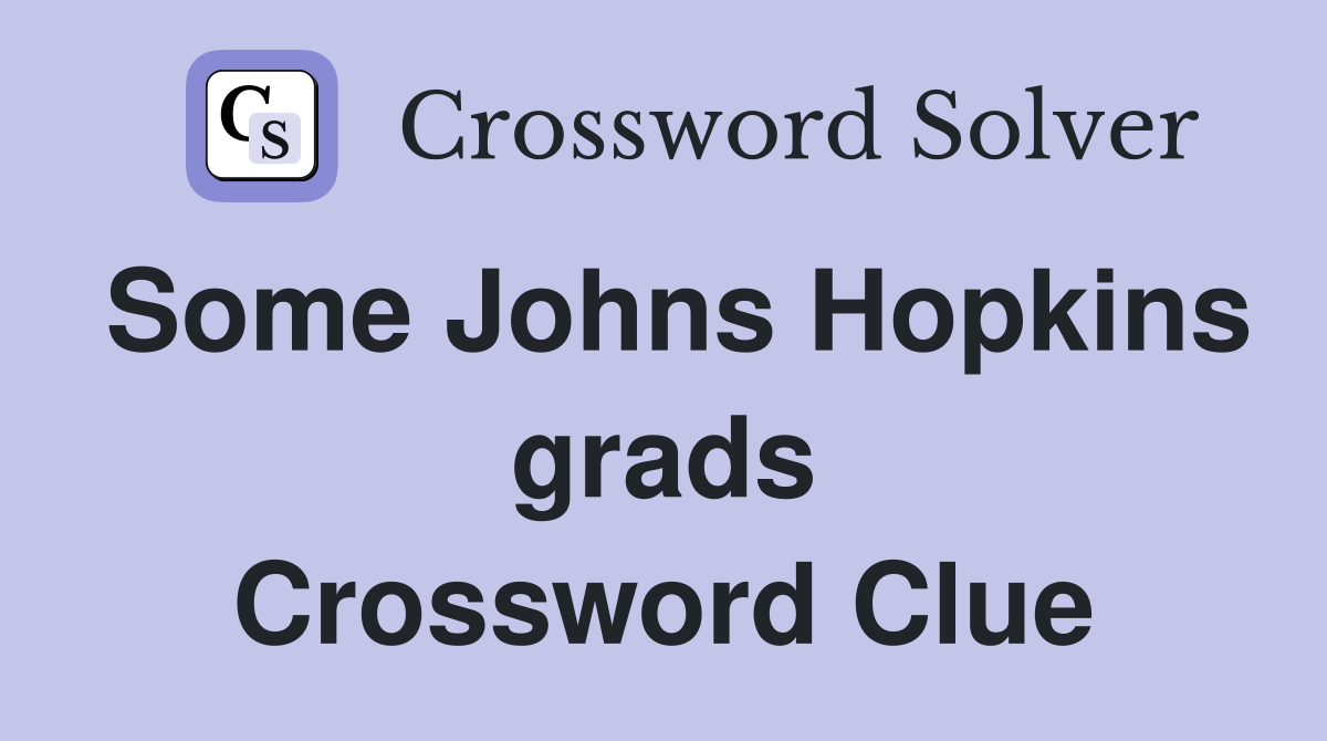 Some Johns Hopkins grads Crossword Clue