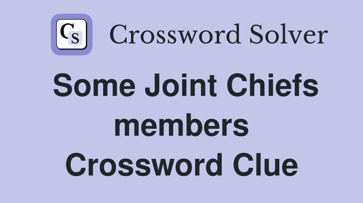 Some Joint Chiefs members Crossword Clue
