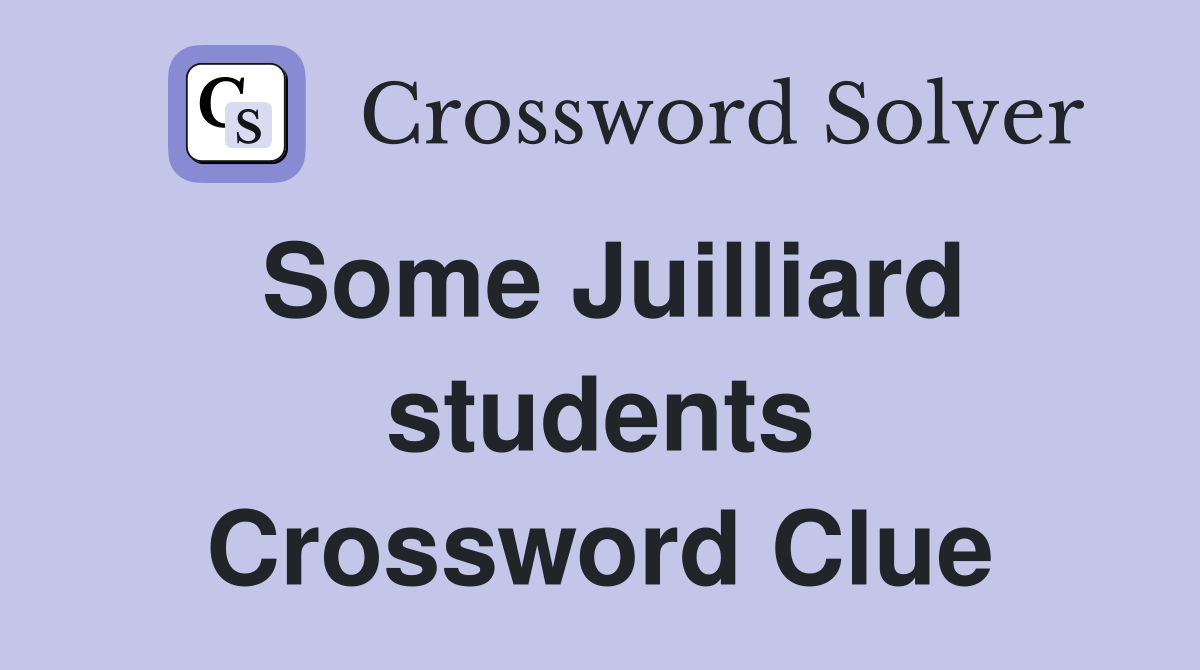 Some Juilliard students Crossword Clue