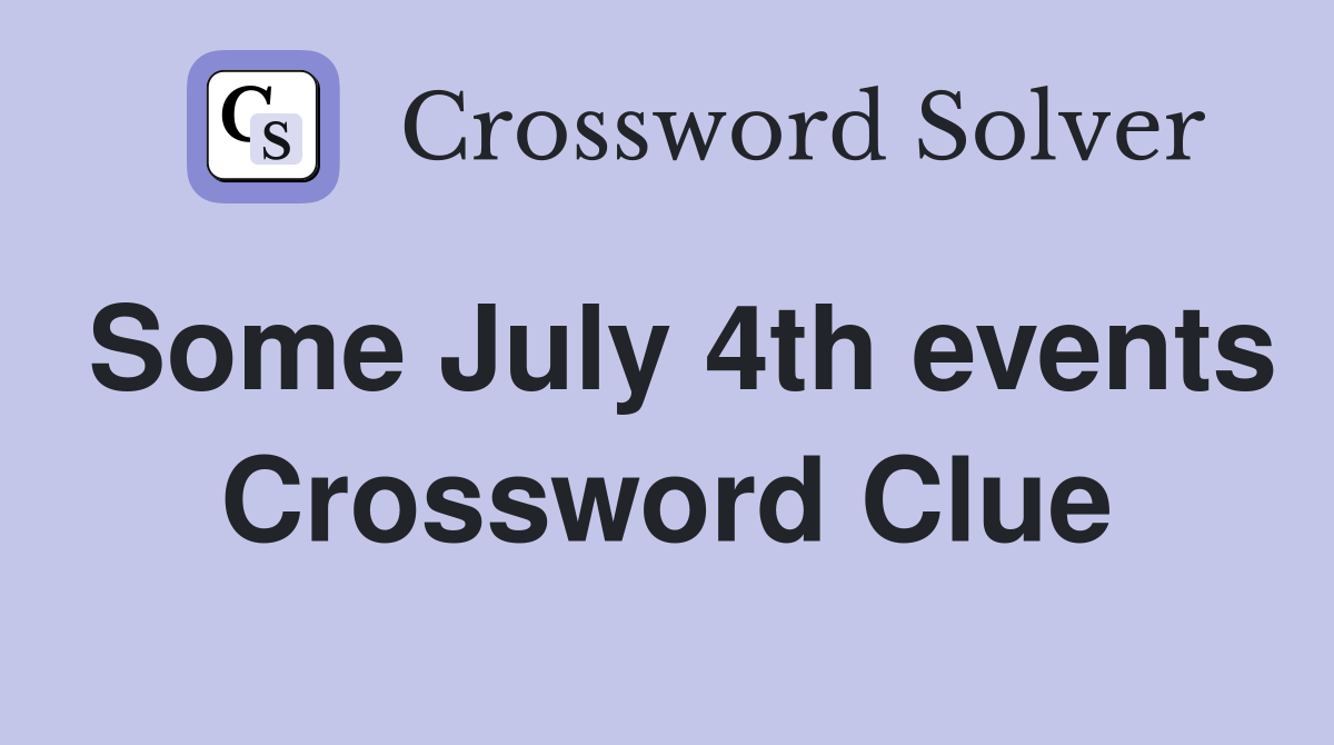 Some July 4th events Crossword Clue