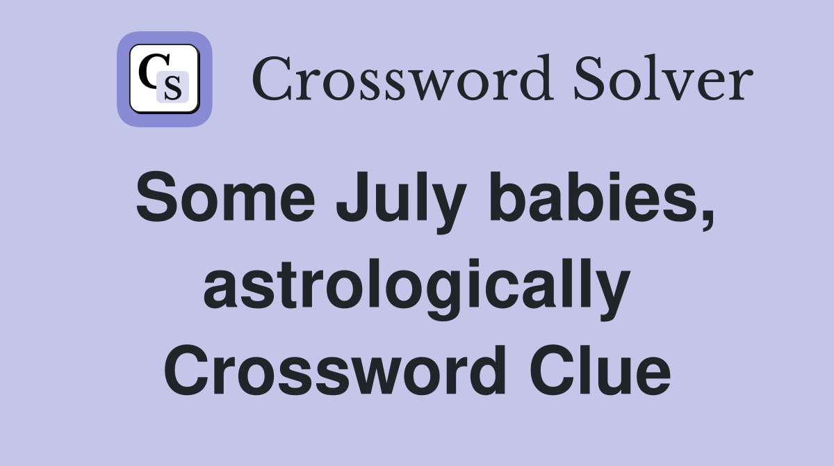 Some July babies, astrologically Crossword Clue