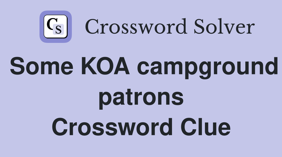 Some KOA campground patrons Crossword Clue