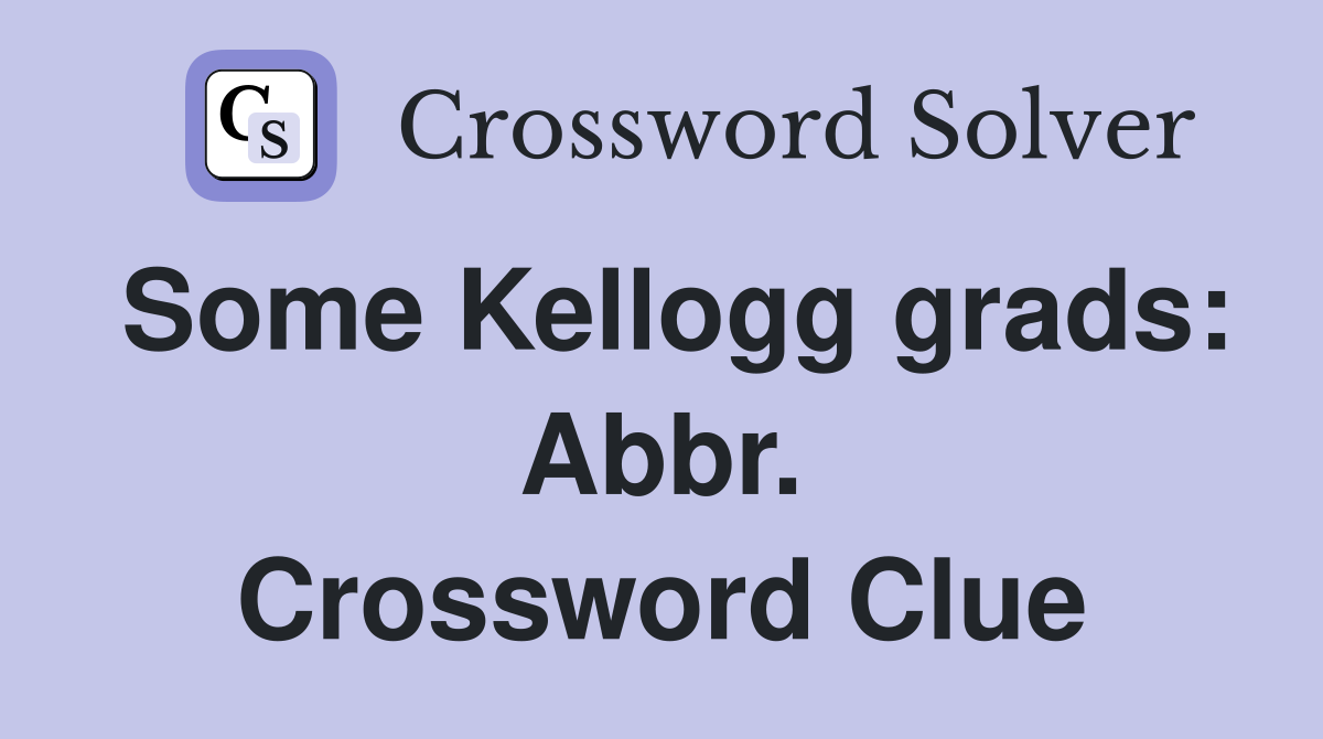 Some Kellogg grads: Abbr. Crossword Clue