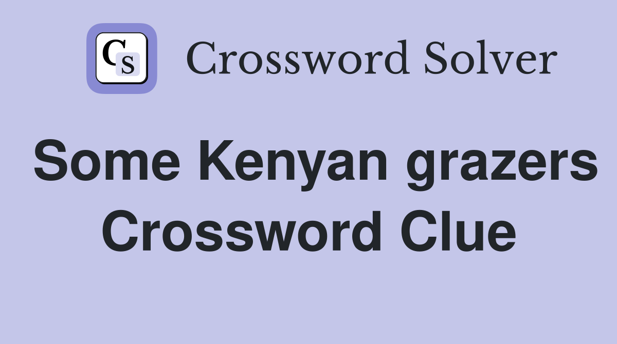 Some Kenyan grazers Crossword Clue