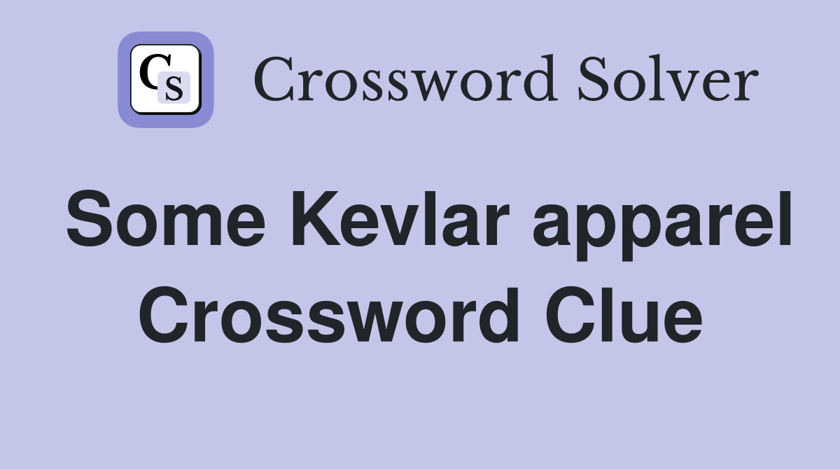 Some Kevlar apparel Crossword Clue