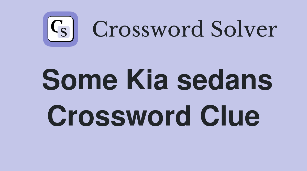 Some Kia sedans Crossword Clue