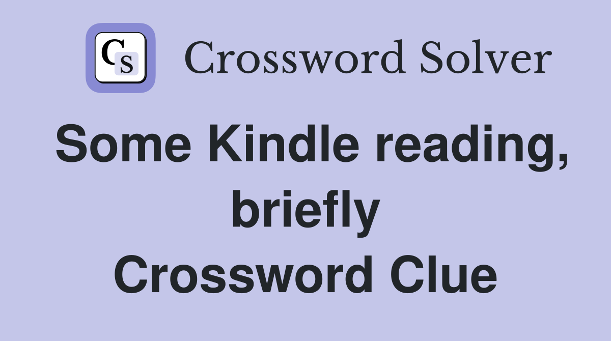 Some Kindle reading, briefly Crossword Clue