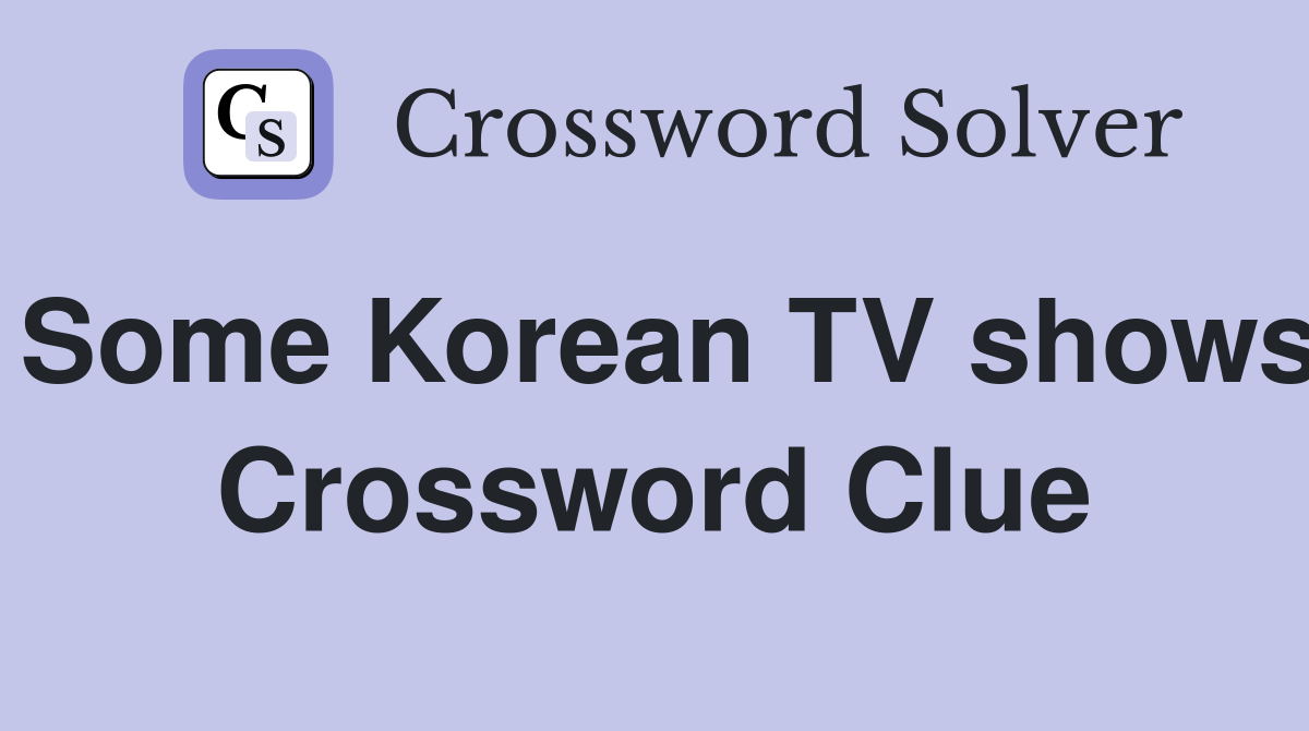 Some Korean TV shows Crossword Clue