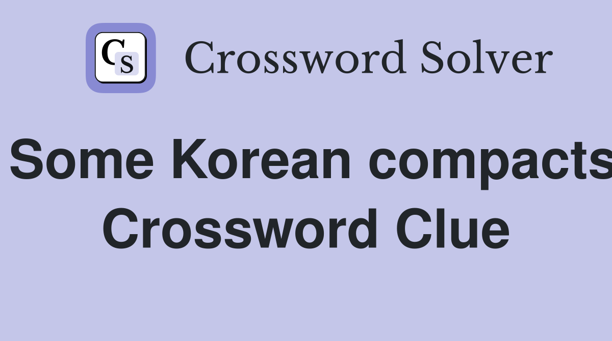 Some Korean compacts Crossword Clue
