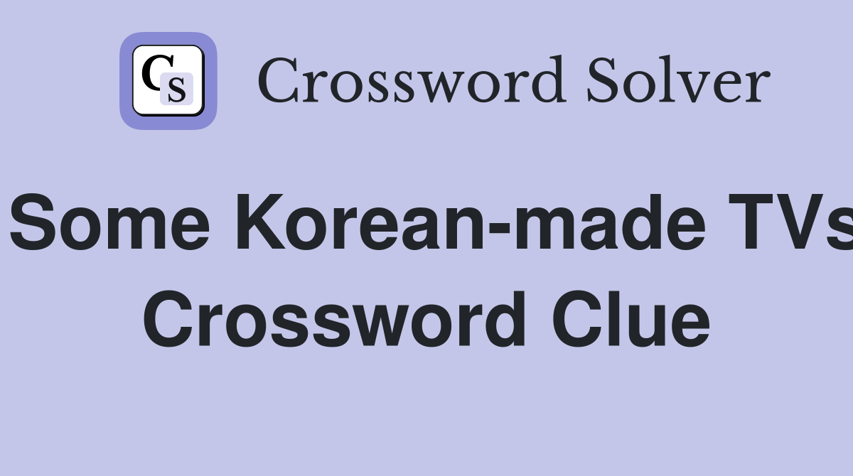 Some Korean-made TVs Crossword Clue