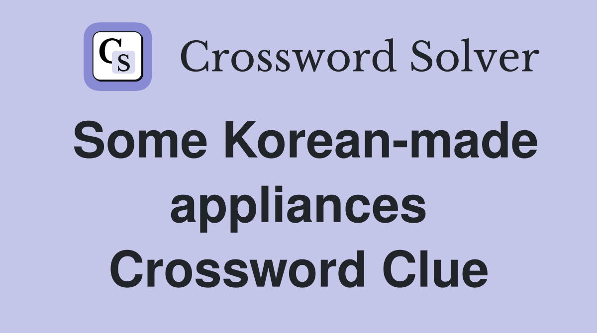 Some Korean-made appliances Crossword Clue