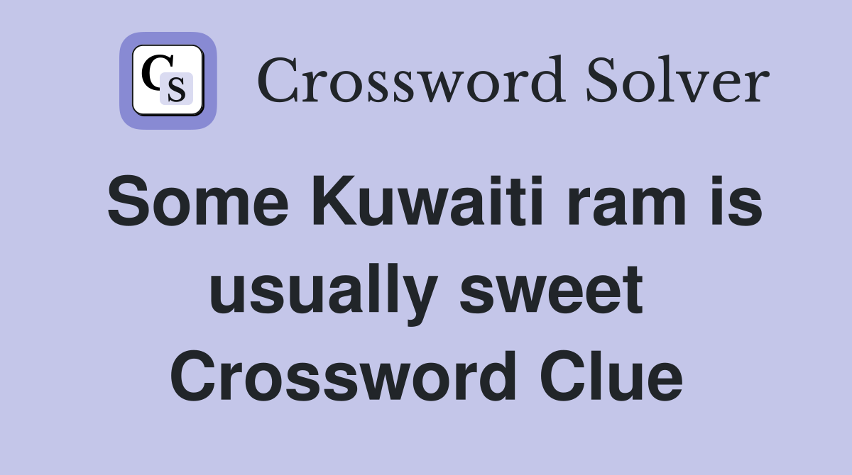 Some Kuwaiti ram is usually sweet Crossword Clue