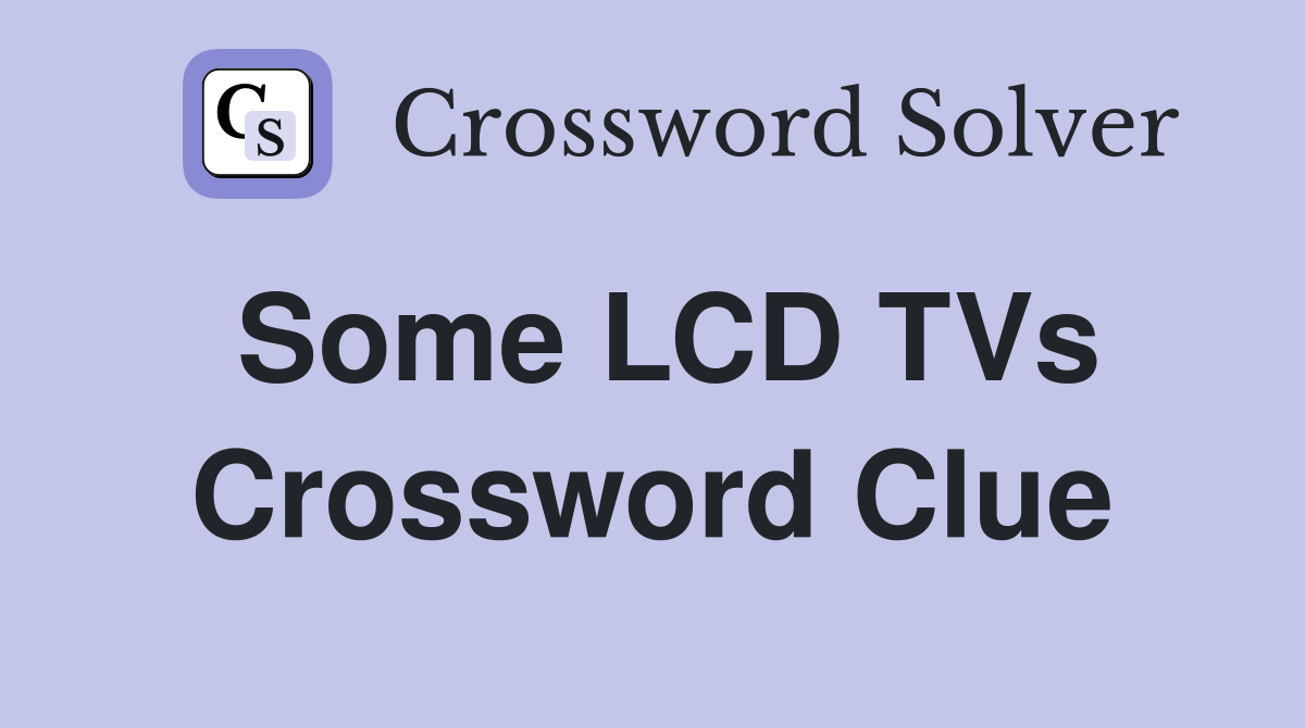 Some LCD TVs Crossword Clue