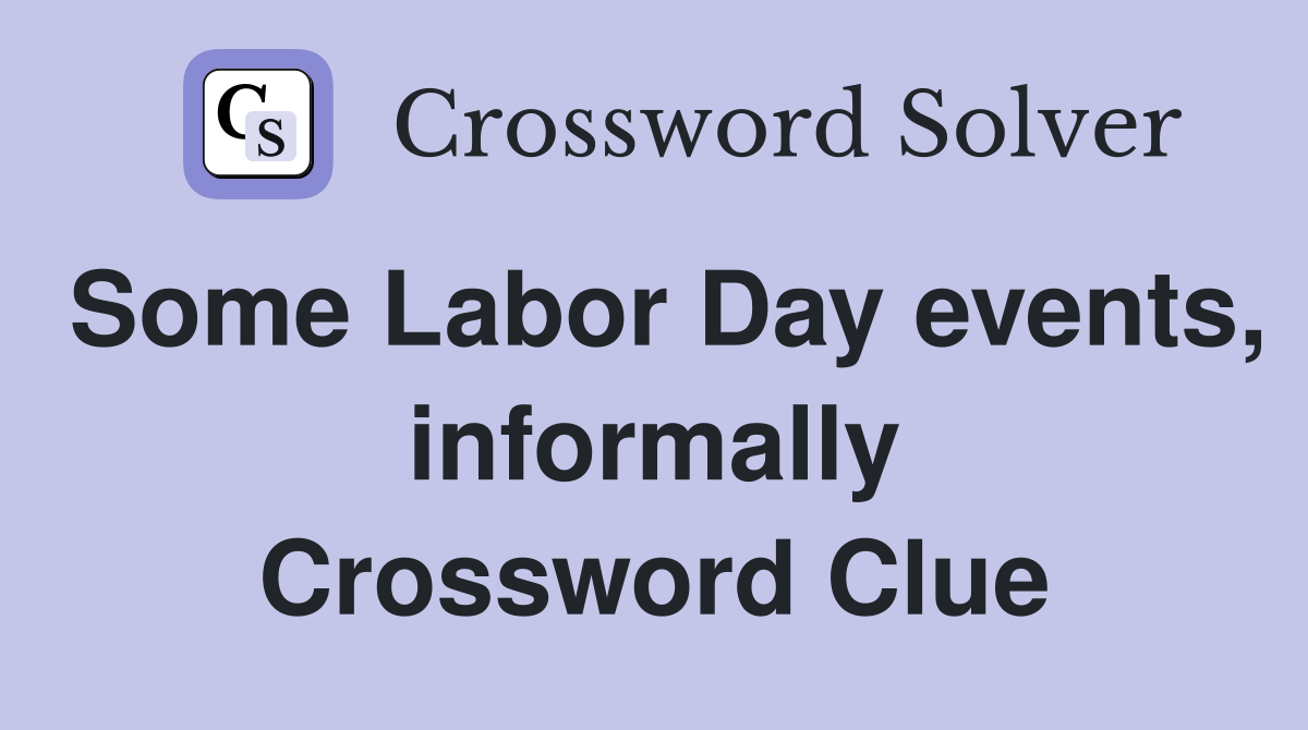 Some Labor Day events, informally Crossword Clue
