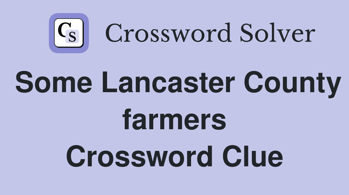 Some Lancaster County farmers Crossword Clue