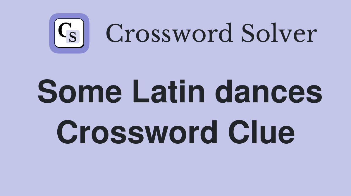 Some Latin dances Crossword Clue