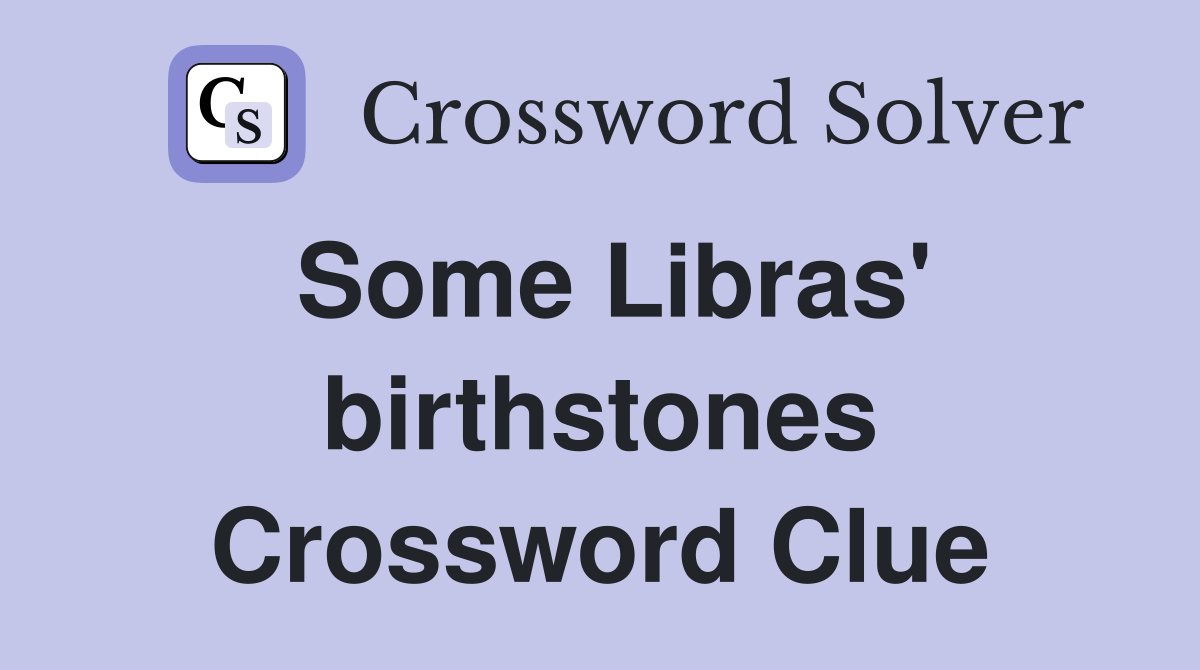 Some Libras' birthstones Crossword Clue