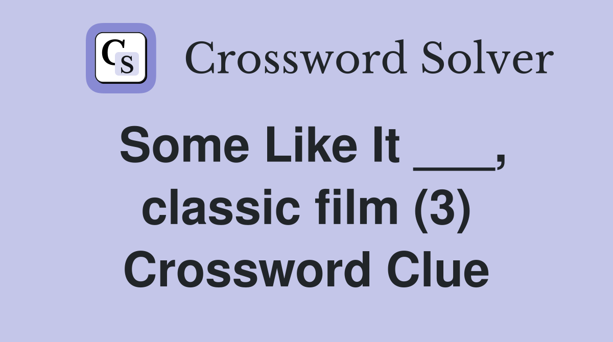 Some Like It ___, classic film (3) Crossword Clue