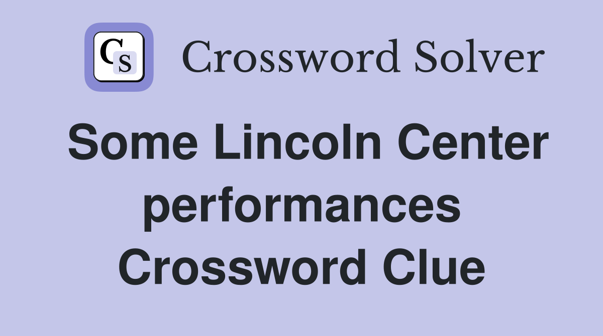 Some Lincoln Center performances Crossword Clue