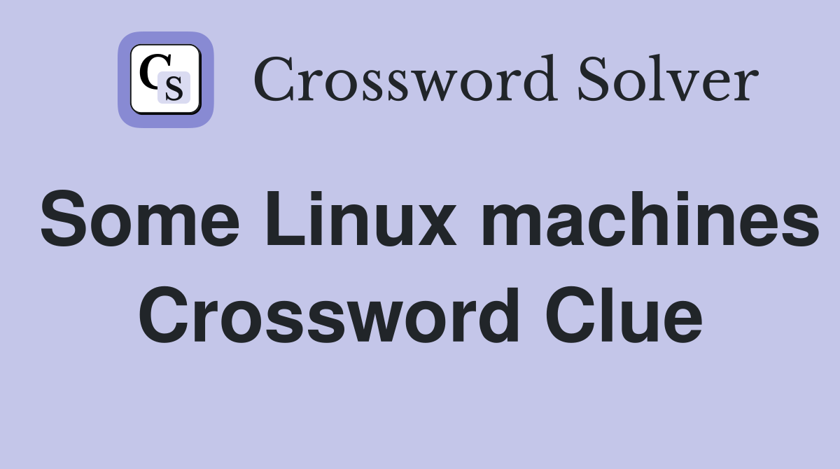 Some Linux machines Crossword Clue