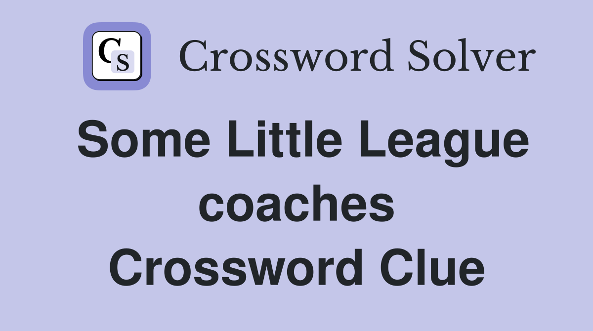 Some Little League coaches Crossword Clue