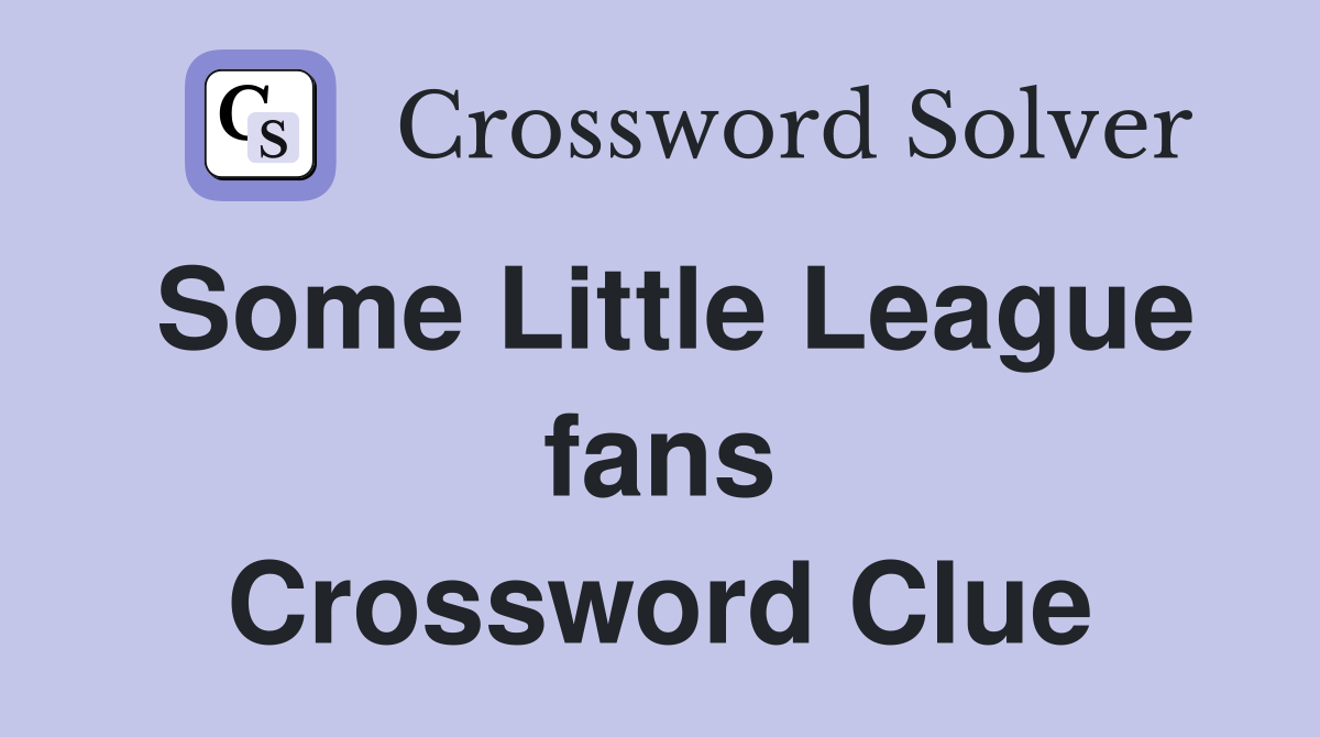 Some Little League fans Crossword Clue