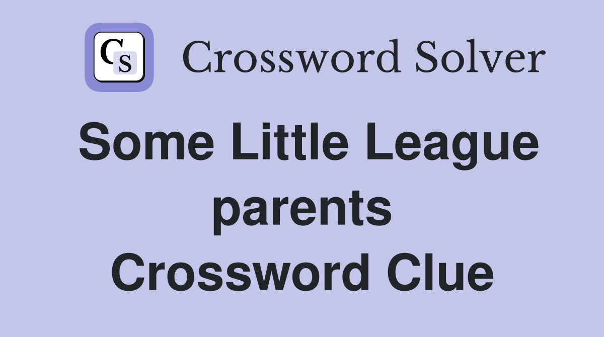 Some Little League parents Crossword Clue