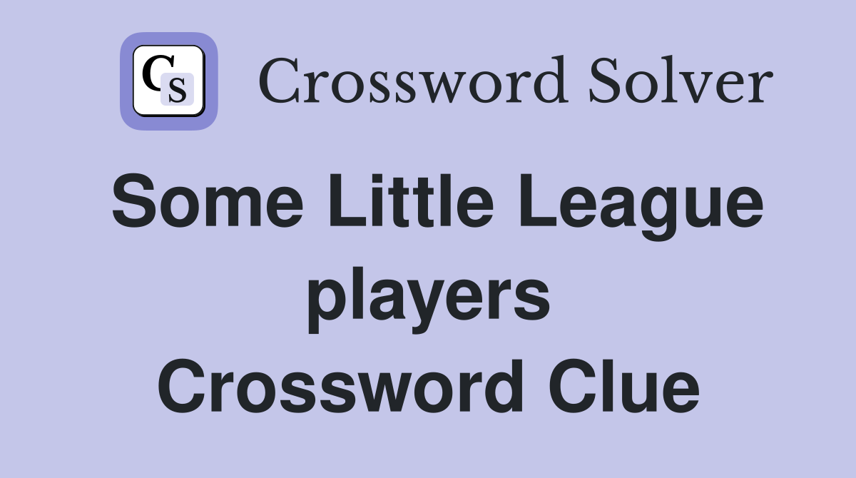 Some Little League players Crossword Clue