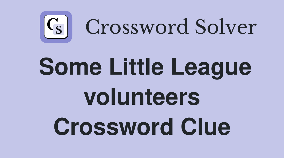 Some Little League volunteers Crossword Clue