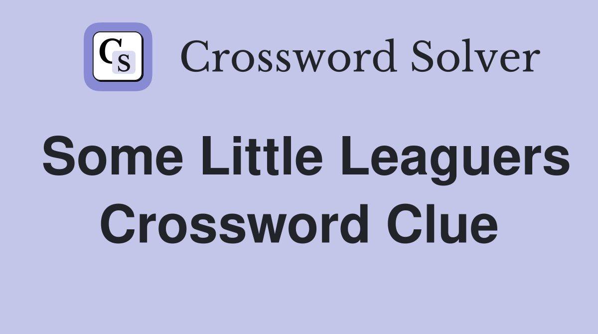 Some Little Leaguers Crossword Clue