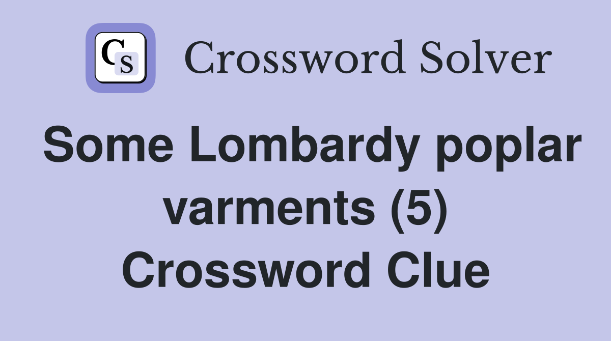 Some Lombardy poplar varments (5) Crossword Clue