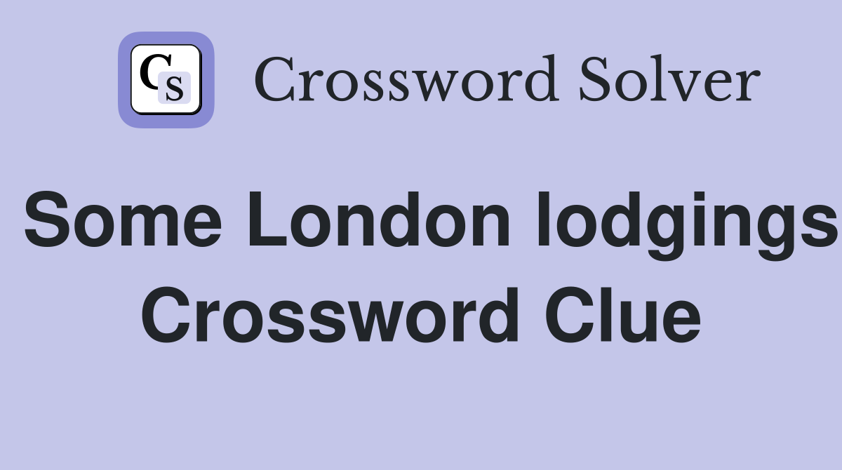 Some London lodgings Crossword Clue